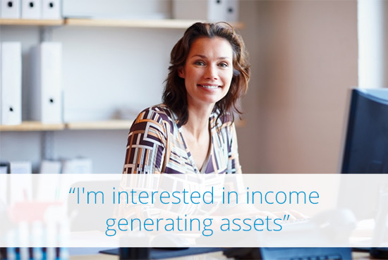 I'm interested in income generating assets